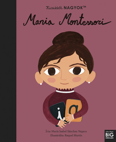 Kicsikből NAGYOK - Maria Montessori - María Isabel Sanchez Vegara