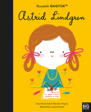Kicsikből NAGYOK - Astrid Lindgren - María Isabel Sanchez Vegara Kicsikből NAGYOK - Astrid Lindgren - María Isabel Sanchez Vegara