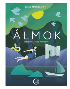 Álmok - Értsd meg lelked üzeneteit! - Rosie March-Smith Álmok - Értsd meg lelked üzeneteit! - Rosie March-Smith