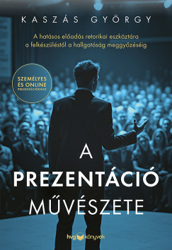 A prezentáció művészete - Kaszás György A prezentáció művészete - Kaszás György