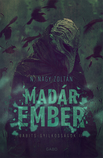 Madárember - Babits-gyilkosságok (új kiadás) - N. Nagy Zoltán Madárember - Babits-gyilkosságok (új kiadás) - N. Nagy Zoltán