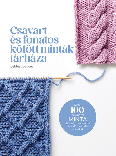 Csavart és fonatos kötött minták tárháza - Debbie Tomkies Csavart és fonatos kötött minták tárháza - Debbie Tomkies