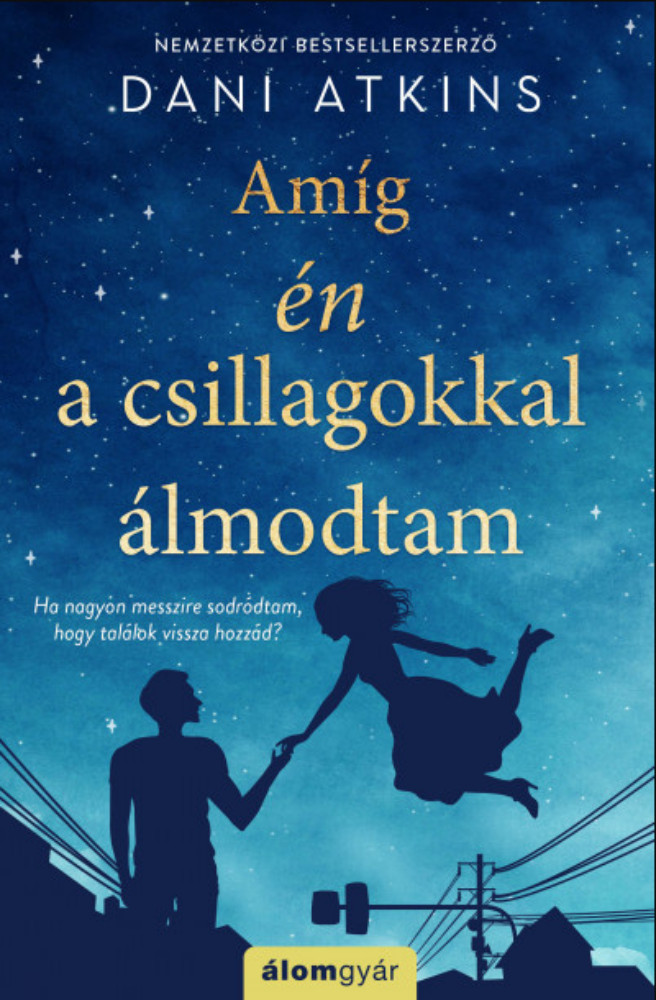 Amíg én a csillagokkal álmodtam - Dani Atkins Amíg én a csillagokkal álmodtam - Dani Atkins