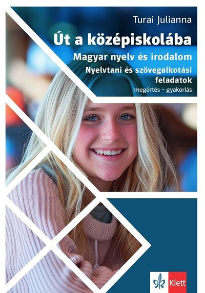 Út a középiskolába - Magyar nyelv és irodalom - Turai Julianna Út a középiskolába - Magyar nyelv és irodalom - Turai Julianna