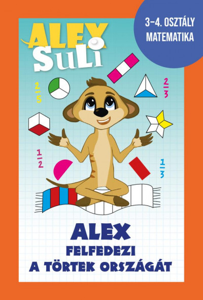 Alex Suli - Alex felfedezi a törtek országát - Fehér Sarolta Alex Suli - Alex felfedezi a törtek országát - Fehér Sarolta