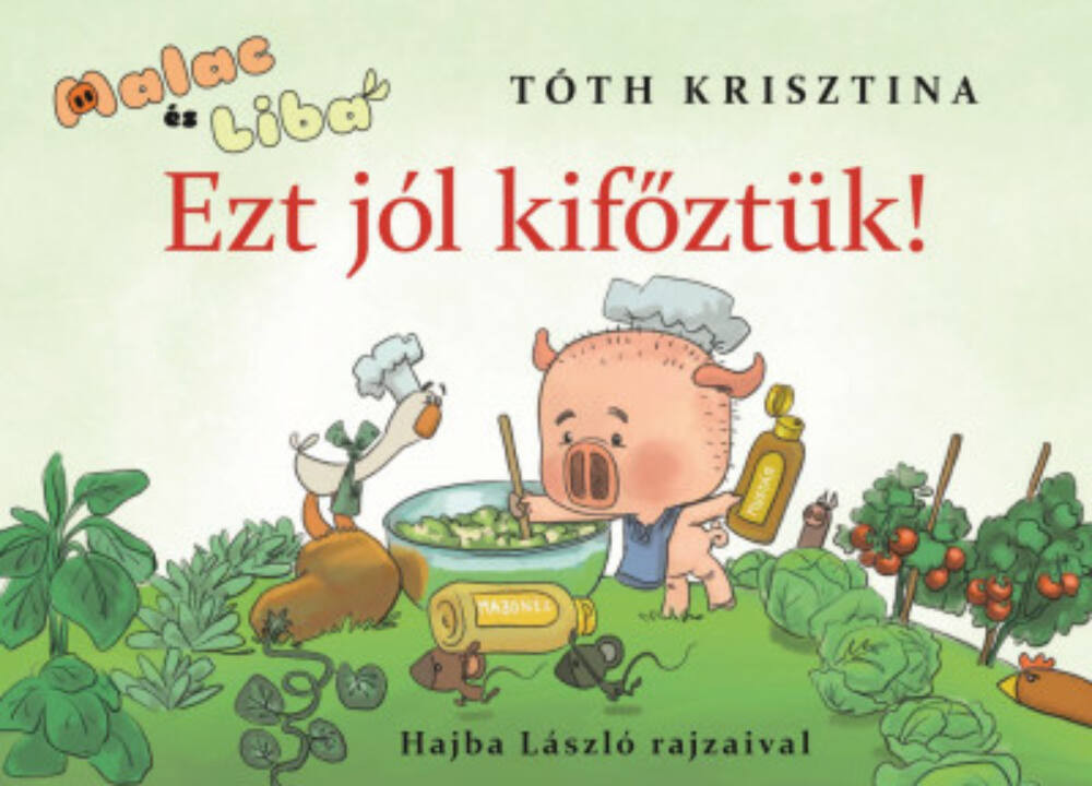 Ezt jól kifőztük! - Malac és Liba 7. - Tóth Krisztina Ezt jól kifőztük! - Malac és Liba 7. - Tóth Krisztina