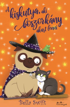 A kiskutya, aki boszorkány akart lenni - Bella Swift A kiskutya, aki boszorkány akart lenni - Bella Swift