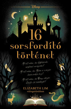 Disney - 16 Sorsfordító történet - Elizabeth Lim szerk. Disney - 16 Sorsfordító történet - Elizabeth Lim szerk.