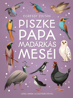 Piszke papa madárkás meséi - Egressy Zoltán Piszke papa madárkás meséi - Egressy Zoltán