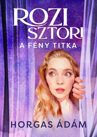 Rozi sztori - A fény titka (Éldekorált) - Horgas Ádám Rozi sztori - A fény titka (Éldekorált) - Horgas Ádám