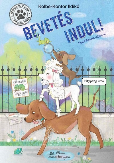 Kertvárosi Kutyák Nyomozóiroda - Bevetés indul! - Kolbe-Kontor Ildikó Kertvárosi Kutyák Nyomozóiroda - Bevetés indul! - Kolbe-Kontor Ildikó