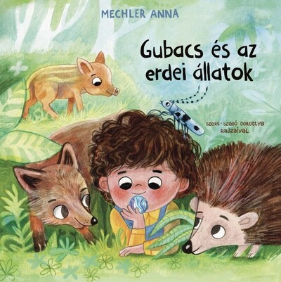 Gubacs és az erdei állatok - Mechler Anna Gubacs és az erdei állatok - Mechler Anna