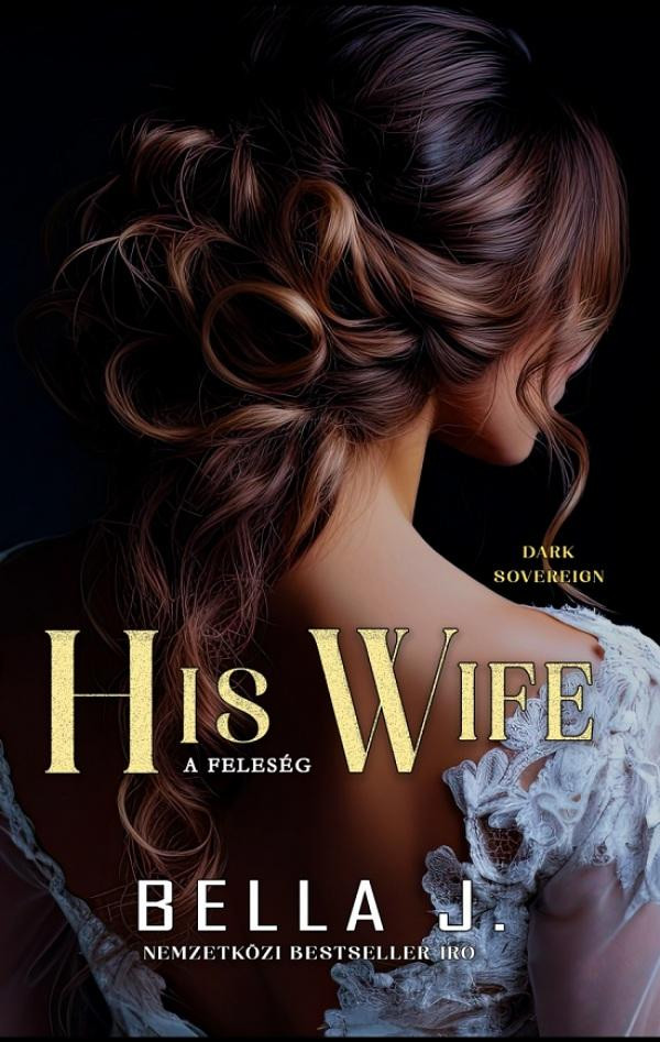 His wife - A feleség - Dark Sovereign 2. - Bella J.