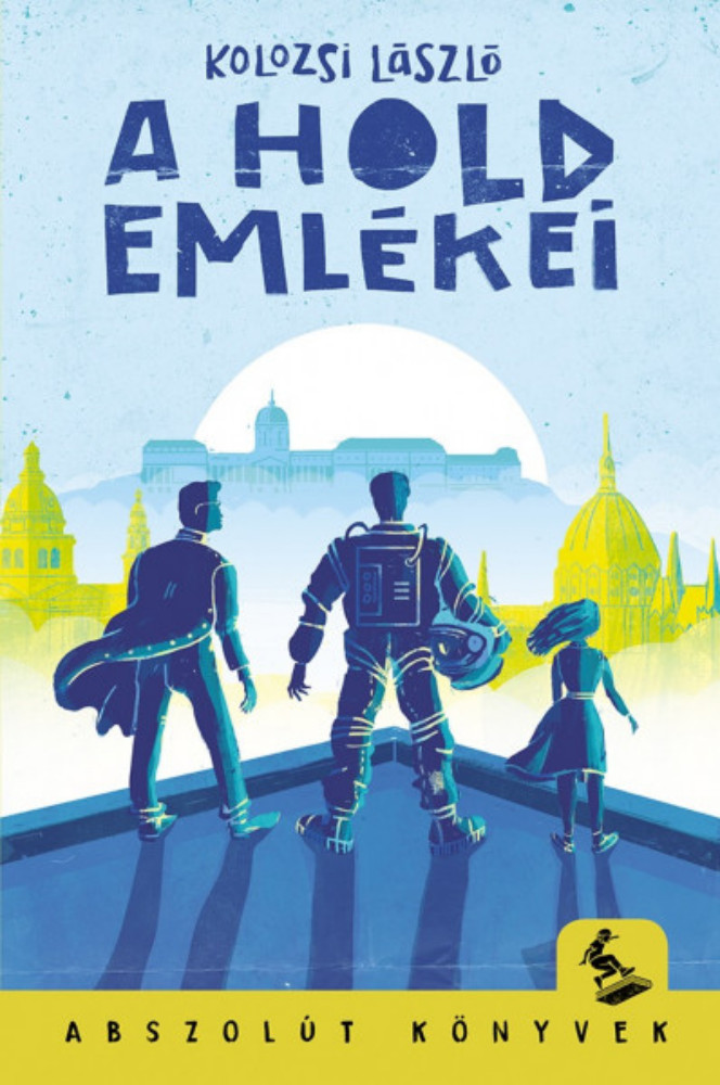 A Hold emlékei - Kolozsi László - Abszolút Könyvek