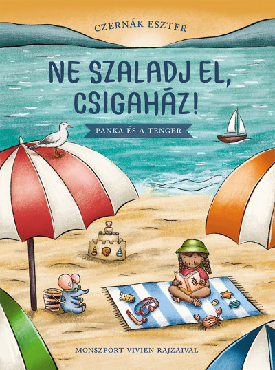 Ne szaladj el, csigaház! - Panka és a tenger - Czernák Eszter Ne szaladj el, csigaház! - Panka és a tenger - Czernák Eszter