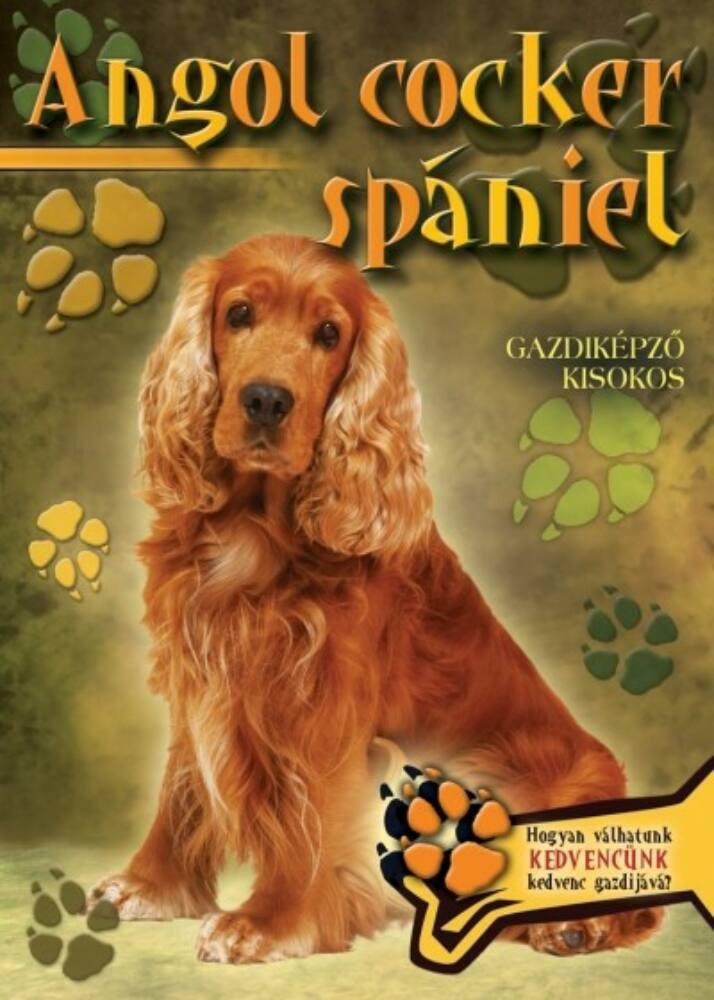 Angol cocker spániel - Gazdiképző kisokos - Állattartók kézikönyve Angol cocker spániel - Gazdiképző kisokos - Állattartók kézikönyve