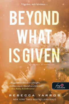 Beyond What is Given - Többet érdemelsz - Rebecca Yarros Beyond What is Given - Többet érdemelsz - Rebecca Yarros