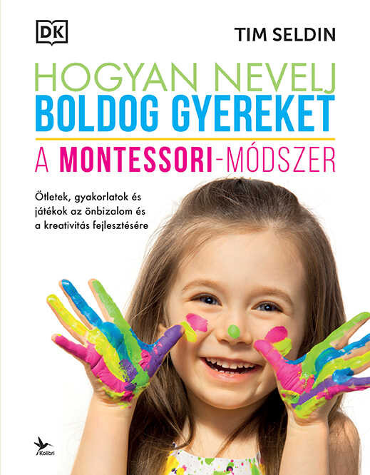 Hogyan nevelj boldog gyereket - A Montessori-módszer - Tim Seldin (2023)