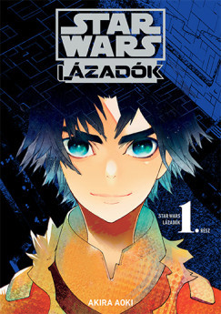 Star Wars: Lázadók 1. (Manga képregény) - Akira Aoki Star Wars: Lázadók 1. (Manga képregény) - Akira Aoki