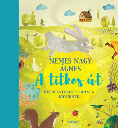 A titkos út - Gyerekversek és mesék - Nemes Nagy Ágnes A titkos út - Gyerekversek és mesék - Nemes Nagy Ágnes