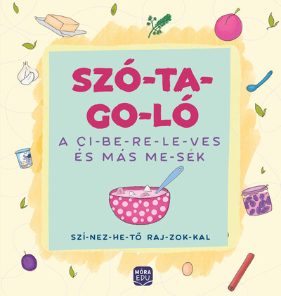 Szótagoló - A cibereleves és más mesék - Madar Emőke