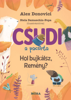 Csudi, a pacsirta - Hol bujkálsz, Remény? - Alex Donovici Csudi, a pacsirta - Hol bujkálsz, Remény? - Alex Donovici