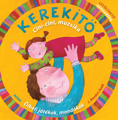 Kerekítő. Cici-cini, muzsika - J. Kovács Judit