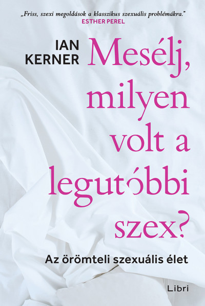 Mesélj, milyen volt a legutóbbi szex? - Ian Kerner