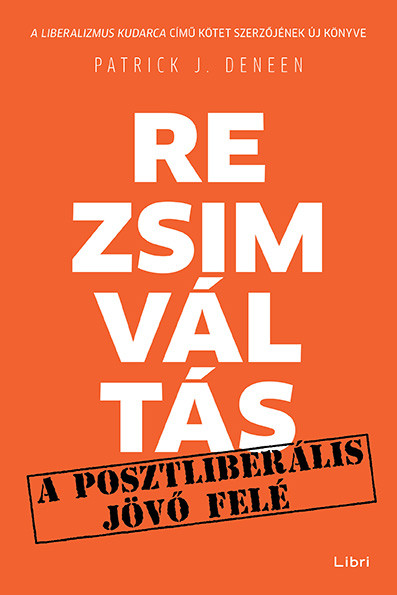 Rezsimváltás- A posztliberális jövő felé - Patrick J. Deneen