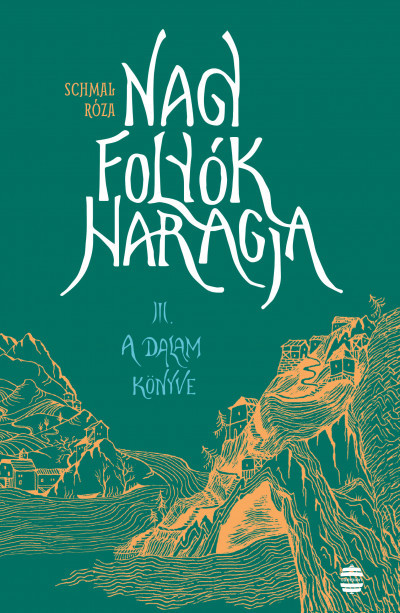 Nagy folyók haragja 3. - A Dalam könyve - Schmal Róza Nagy folyók haragja 3. - A Dalam könyve - Schmal Róza
