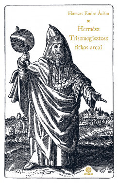 Hermész Triszmegisztosz titkos arcai - Hamvas Endre Ádám Hermész Triszmegisztosz titkos arcai - Hamvas Endre Ádám