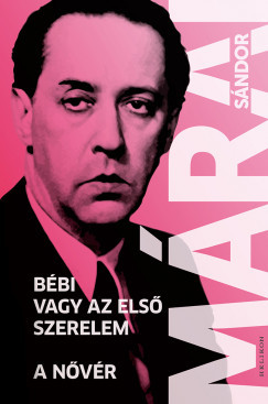 Bébi vagy az első szerelem - A nővér - Márai Sándor Bébi vagy az első szerelem - A nővér - Márai Sándor
