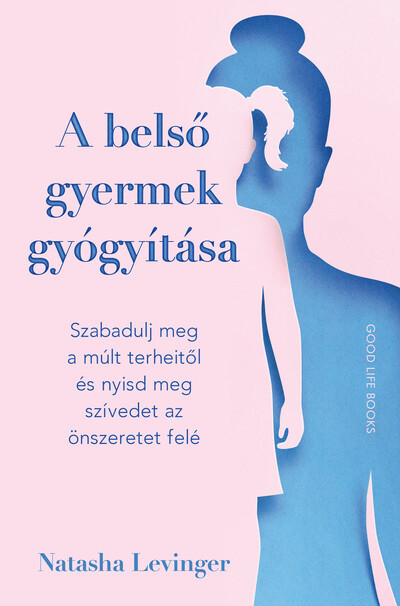 A belső gyermek gyógyítása - Natasha Levinger A belső gyermek gyógyítása - Natasha Levinger