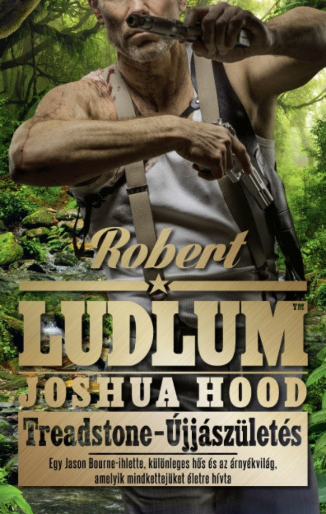 Treadstone - Újjászületés - Joshua Hood - Robert Ludlum Treadstone - Újjászületés - Joshua Hood - Robert Ludlum
