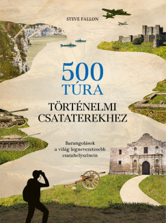 500 túra történelmi csataterekhez - Steve Fallon 500 túra történelmi csataterekhez - Steve Fallon