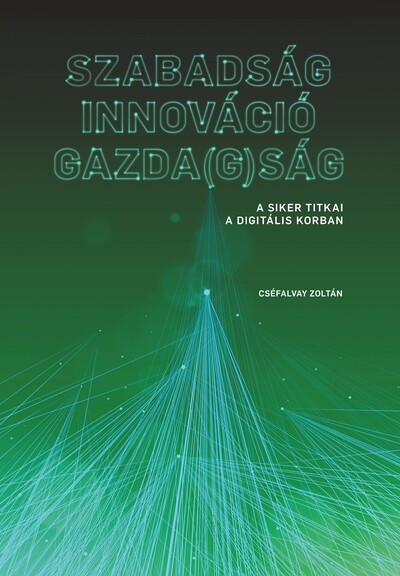 Szabadság - Innováció - Gazda(g)ság - Cséfalvay Zoltán Szabadság - Innováció - Gazda(g)ság - Cséfalvay Zoltán