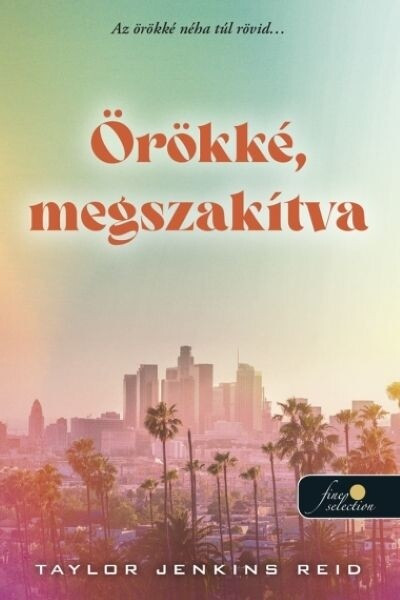 Örökké, megszakítva - Taylor Jenkins Reid Örökké, megszakítva - Taylor Jenkins Reid