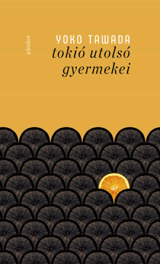 Tokió utolsó gyermekei - Tawada Yoko Tokió utolsó gyermekei - Tawada Yoko