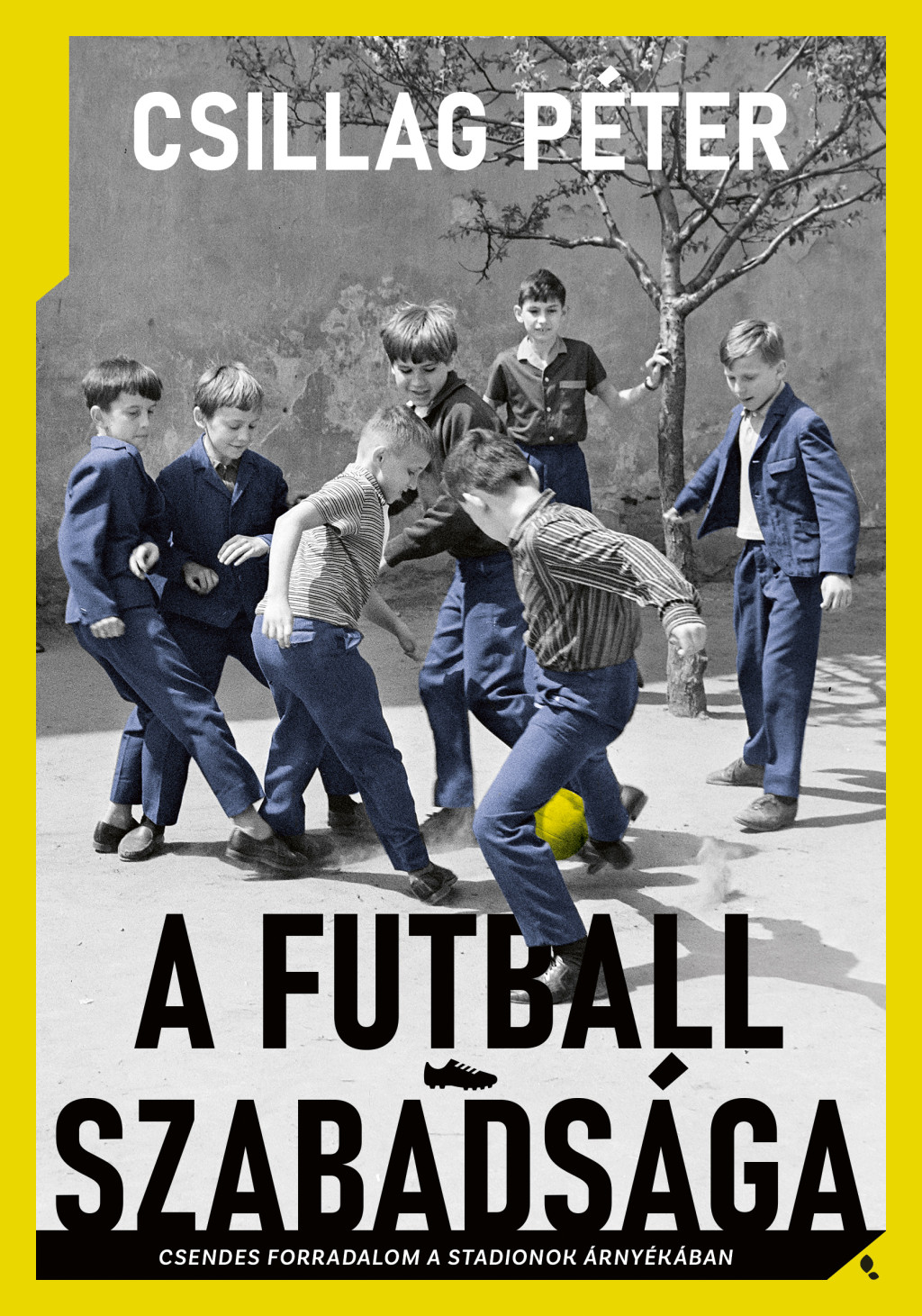 A futball szabadsága - Csillag Péter