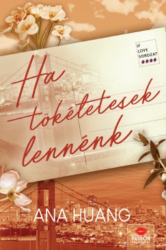 Ha tökéletesek lennénk - Ana Huang Ha tökéletesek lennénk - Ana Huang