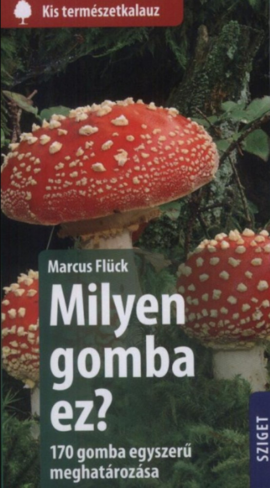 Milyen gomba ez? - 170 gomba egyszerű meghatározása - Marcus Flück Milyen gomba ez? - 170 gomba egyszerű meghatározása - Marcus Flück