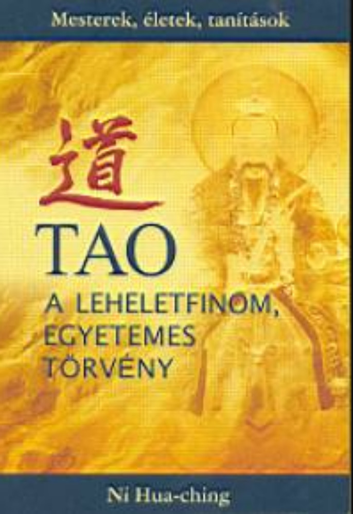 Tao - A leheletfinom, egyetemes törvény - Ni Hua-Ching Tao - A leheletfinom, egyetemes törvény - Ni Hua-Ching