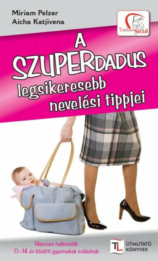 A szuperdadus legsikeresebb nevelési tippjei - Aicha Katjivena - Miriam Pelzer A szuperdadus legsikeresebb nevelési tippjei - Aicha Katjivena - Miriam Pelzer